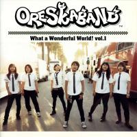 ORESKABAND - What a Wonderful World！ vol.1