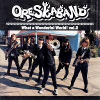 ORESKABAND - What a Wonderful World！ vol.2